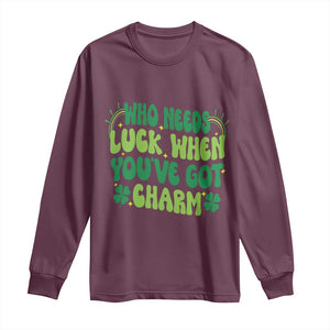 Funny St. Patrick's Day Long Sleeve Shirt Who Needs Luck When You're Got Charm TS09 Maroon Print Your Wear