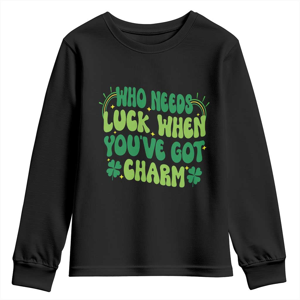 Funny St. Patrick's Day Youth Sweatshirt Who Needs Luck When You're Got Charm TS09 Black Print Your Wear
