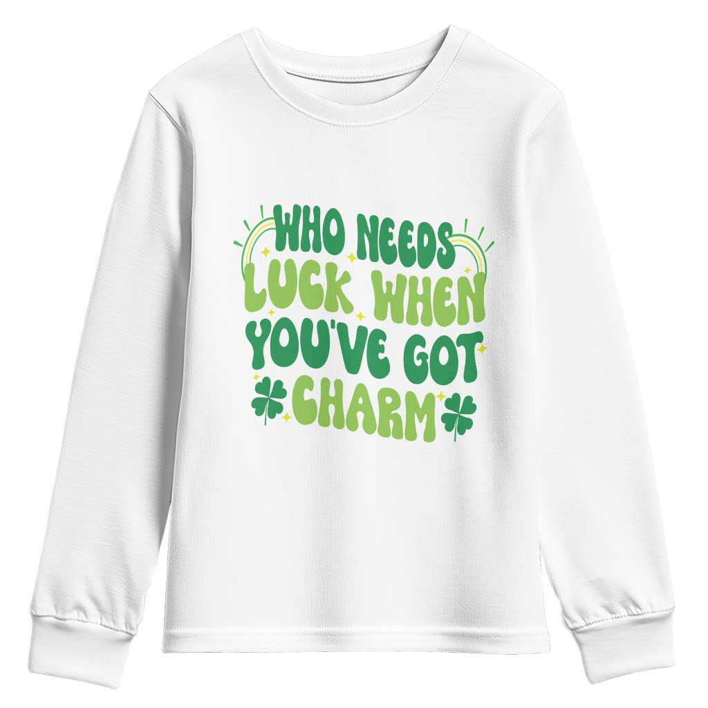 Funny St. Patrick's Day Youth Sweatshirt Who Needs Luck When You're Got Charm TS09 White Print Your Wear