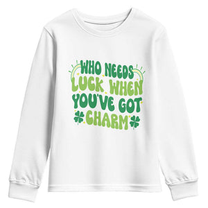 Funny St. Patrick's Day Youth Sweatshirt Who Needs Luck When You're Got Charm TS09 White Print Your Wear
