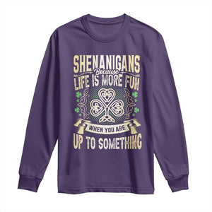 Funny St. Patrick's Day Long Sleeve Shirt Shenanigans Because Life Is More Fun When You Are Up To Something TS09 Purple Print Your Wear