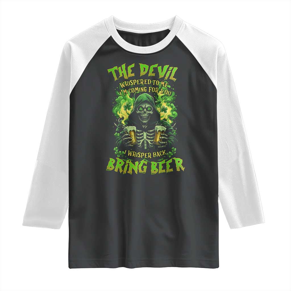 Funny Irish Beer Raglan Shirt The Devil Whispered I'm Coming For You I Whisper Back Bring Beer TS09 Black White Print Your Wear