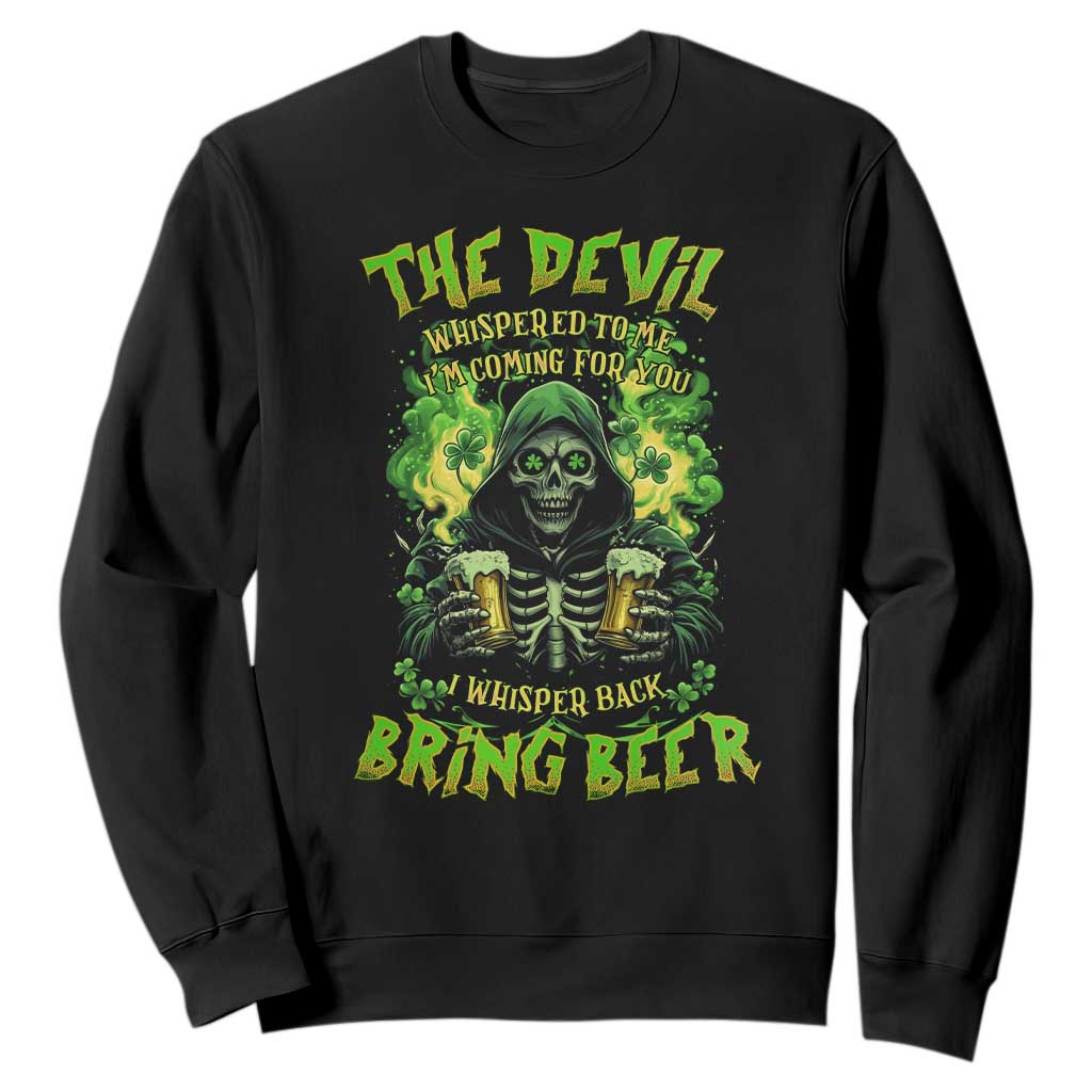 Funny Irish Beer Sweatshirt The Devil Whispered I'm Coming For You I Whisper Back Bring Beer TS09 Black Print Your Wear