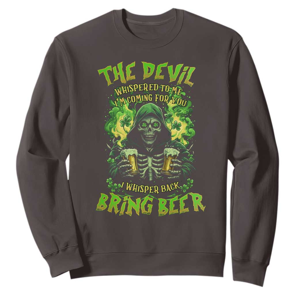 Funny Irish Beer Sweatshirt The Devil Whispered I'm Coming For You I Whisper Back Bring Beer TS09 Dark Chocolate Print Your Wear