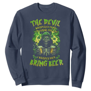 Funny Irish Beer Sweatshirt The Devil Whispered I'm Coming For You I Whisper Back Bring Beer TS09 Navy Print Your Wear