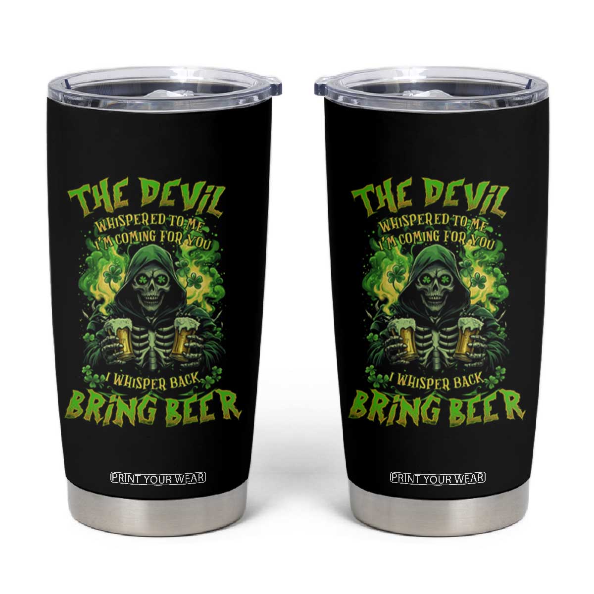 Funny Irish Beer Tumbler Cup The Devil Whispered I'm Coming For You I Whisper Back Bring Beer TS09 Black Print Your Wear