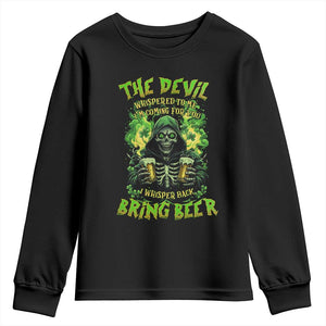 Funny Irish Beer Youth Sweatshirt The Devil Whispered I'm Coming For You I Whisper Back Bring Beer TS09 Black Print Your Wear