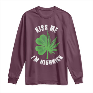 Funny St. Patrick's Day Cannabis Long Sleeve Shirt Kiss Me I'm Highrish TS09 Maroon Print Your Wear