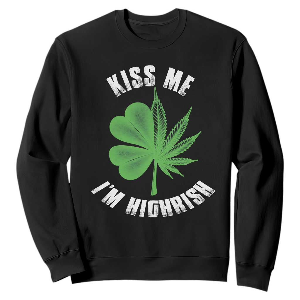 Funny St. Patrick's Day Cannabis Sweatshirt Kiss Me I'm Highrish TS09 Black Print Your Wear