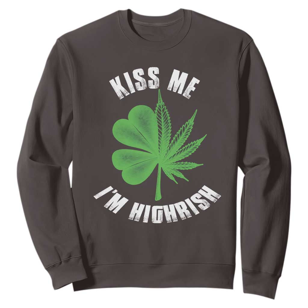 Funny St. Patrick's Day Cannabis Sweatshirt Kiss Me I'm Highrish TS09 Dark Chocolate Print Your Wear