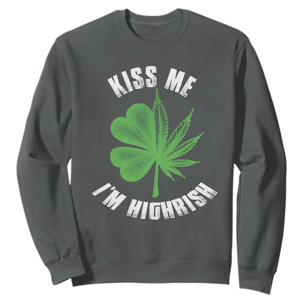 Funny St. Patrick's Day Cannabis Sweatshirt Kiss Me I'm Highrish TS09 Dark Heather Print Your Wear