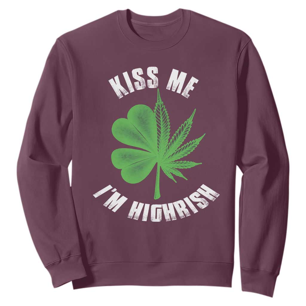Funny St. Patrick's Day Cannabis Sweatshirt Kiss Me I'm Highrish TS09 Maroon Print Your Wear