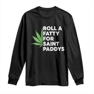 Funny St. Patrick's Day Weed Long Sleeve Shirt Roll A Fatty For Saints Paddys 420 Cannabis TS09 Black Print Your Wear