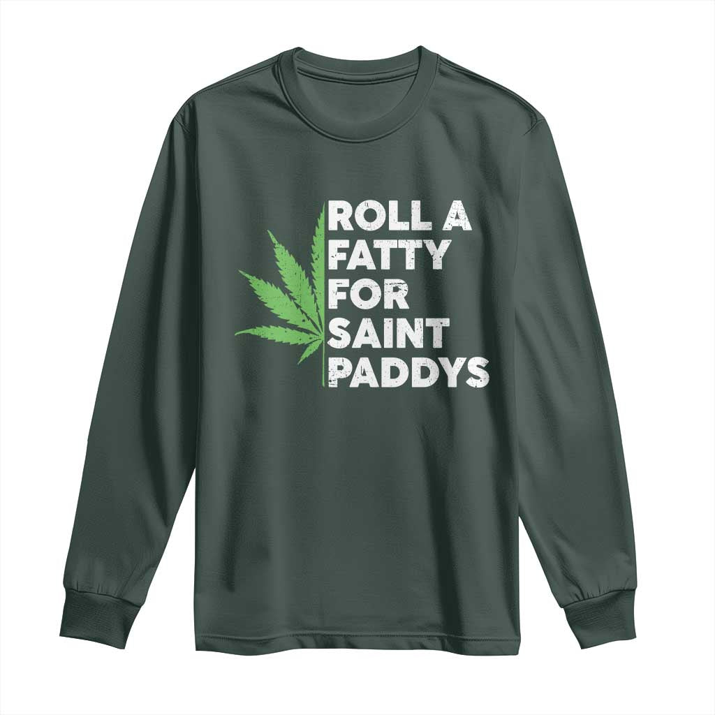 Funny St. Patrick's Day Weed Long Sleeve Shirt Roll A Fatty For Saints Paddys 420 Cannabis TS09 Dark Forest Green Print Your Wear