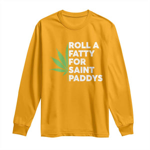 Funny St. Patrick's Day Weed Long Sleeve Shirt Roll A Fatty For Saints Paddys 420 Cannabis TS09 Gold Print Your Wear