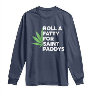 Funny St. Patrick's Day Weed Long Sleeve Shirt Roll A Fatty For Saints Paddys 420 Cannabis TS09 Navy Print Your Wear