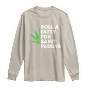 Funny St. Patrick's Day Weed Long Sleeve Shirt Roll A Fatty For Saints Paddys 420 Cannabis TS09 Sand Print Your Wear