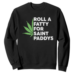 Funny St. Patrick's Day Weed Sweatshirt Roll A Fatty For Saints Paddys 420 Cannabis TS09 Black Print Your Wear