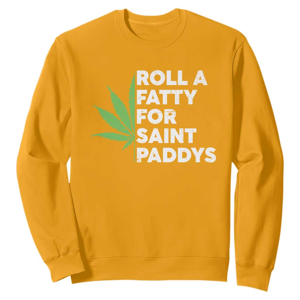 Funny St. Patrick's Day Weed Sweatshirt Roll A Fatty For Saints Paddys 420 Cannabis TS09 Gold Print Your Wear
