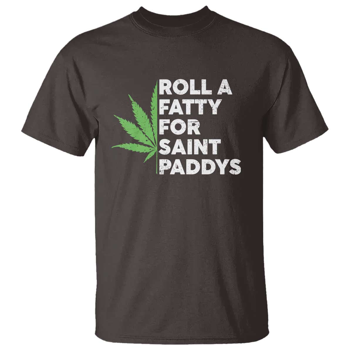 Funny St. Patrick's Day Weed T Shirt Roll A Fatty For Saints Paddys 420 Cannabis TS09 Dark Chocolate Print Your Wear