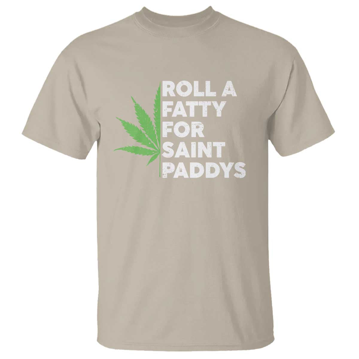 Funny St. Patrick's Day Weed T Shirt Roll A Fatty For Saints Paddys 420 Cannabis TS09 Sand Print Your Wear
