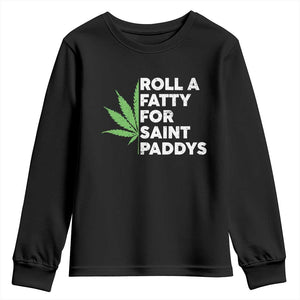 Funny St. Patrick's Day Weed Youth Sweatshirt Roll A Fatty For Saints Paddys 420 Cannabis TS09 Black Print Your Wear