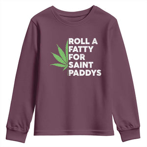 Funny St. Patrick's Day Weed Youth Sweatshirt Roll A Fatty For Saints Paddys 420 Cannabis TS09 Maroon Print Your Wear