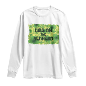 Funny St. Patrick's Day Dibs On The Redhead Long Sleeve Shirt TS09 White Print Your Wear