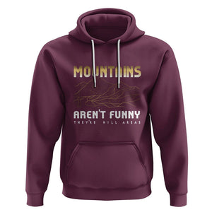 Funny Hiking Hoodie Mountains Aren't Funny They're Hill Areas Pun TS09 Maroon Printyourwear