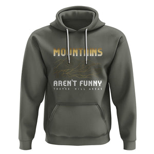 Funny Hiking Hoodie Mountains Aren't Funny They're Hill Areas Pun TS09 Military Green Printyourwear