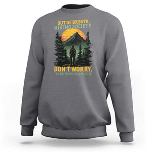 Hiking Sweatshirt Out Of Breath Hiking Society Don't Worry I'll Be There Soon TS09 Charcoal Print Your Wear