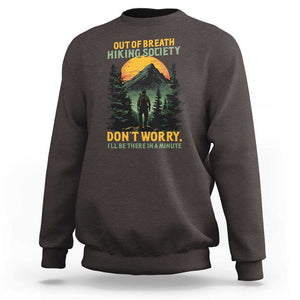 Hiking Sweatshirt Out Of Breath Hiking Society Don't Worry I'll Be There Soon TS09 Dark Chocolate Print Your Wear