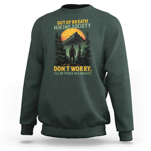 Hiking Sweatshirt Out Of Breath Hiking Society Don't Worry I'll Be There Soon TS09 Dark Forest Green Print Your Wear