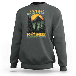 Hiking Sweatshirt Out Of Breath Hiking Society Don't Worry I'll Be There Soon TS09 Dark Heather Print Your Wear