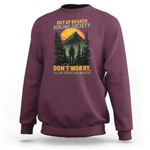 Hiking Sweatshirt Out Of Breath Hiking Society Don't Worry I'll Be There Soon TS09 Maroon Print Your Wear