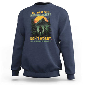 Hiking Sweatshirt Out Of Breath Hiking Society Don't Worry I'll Be There Soon TS09 Navy Print Your Wear