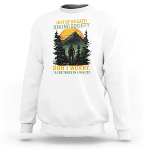 Hiking Sweatshirt Out Of Breath Hiking Society Don't Worry I'll Be There Soon TS09 White Print Your Wear