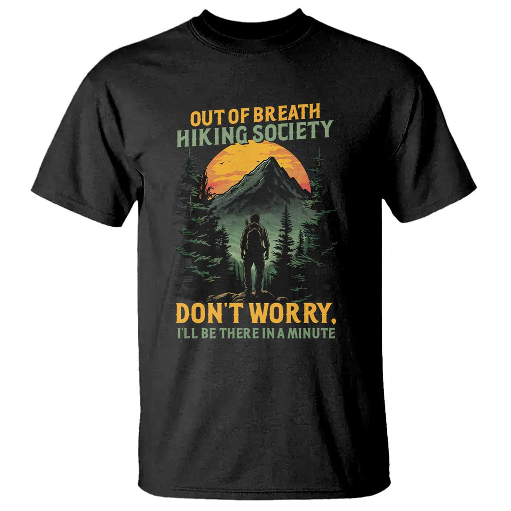 Hiking T Shirt Out Of Breath Hiking Society Don't Worry I'll Be There Soon TS09 Black Print Your Wear