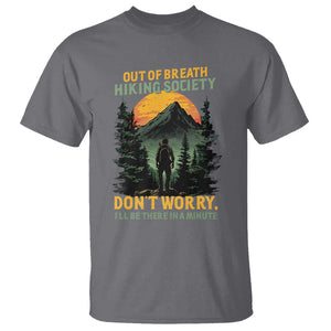 Hiking T Shirt Out Of Breath Hiking Society Don't Worry I'll Be There Soon TS09 Charcoal Print Your Wear