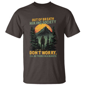 Hiking T Shirt Out Of Breath Hiking Society Don't Worry I'll Be There Soon TS09 Dark Chocolate Print Your Wear