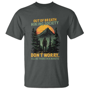 Hiking T Shirt Out Of Breath Hiking Society Don't Worry I'll Be There Soon TS09 Dark Heather Print Your Wear