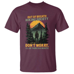 Hiking T Shirt Out Of Breath Hiking Society Don't Worry I'll Be There Soon TS09 Maroon Print Your Wear