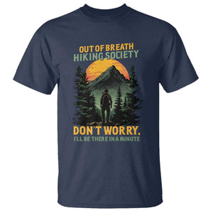 Hiking T Shirt Out Of Breath Hiking Society Don't Worry I'll Be There Soon TS09 Navy Print Your Wear