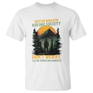 Hiking T Shirt Out Of Breath Hiking Society Don't Worry I'll Be There Soon TS09 White Print Your Wear