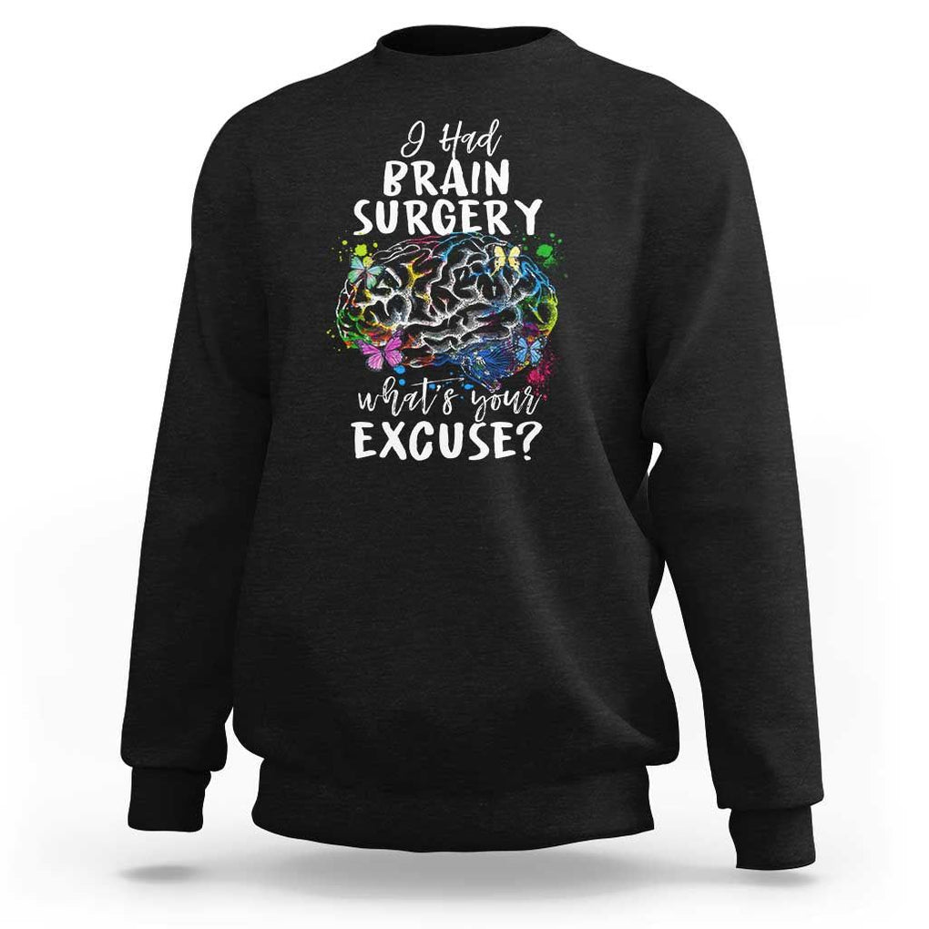 Brain Tumor Awareness Sweatshirt I Had Brain Surgery What's Your Excuse TS09 Black Print Your Wear