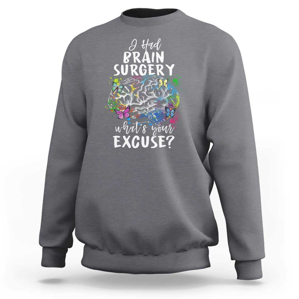 Brain Tumor Awareness Sweatshirt I Had Brain Surgery What's Your Excuse TS09 Charcoal Print Your Wear