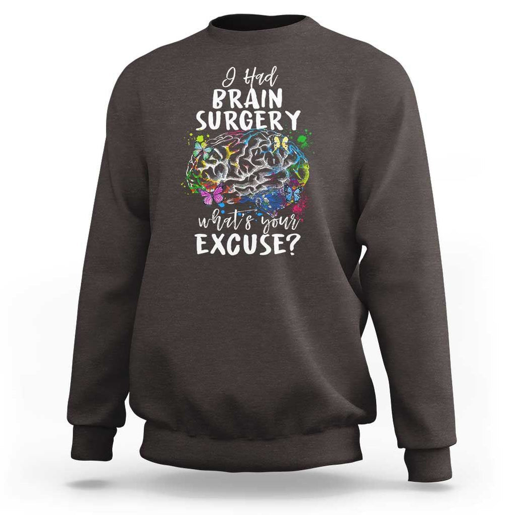 Brain Tumor Awareness Sweatshirt I Had Brain Surgery What's Your Excuse TS09 Dark Chocolate Print Your Wear
