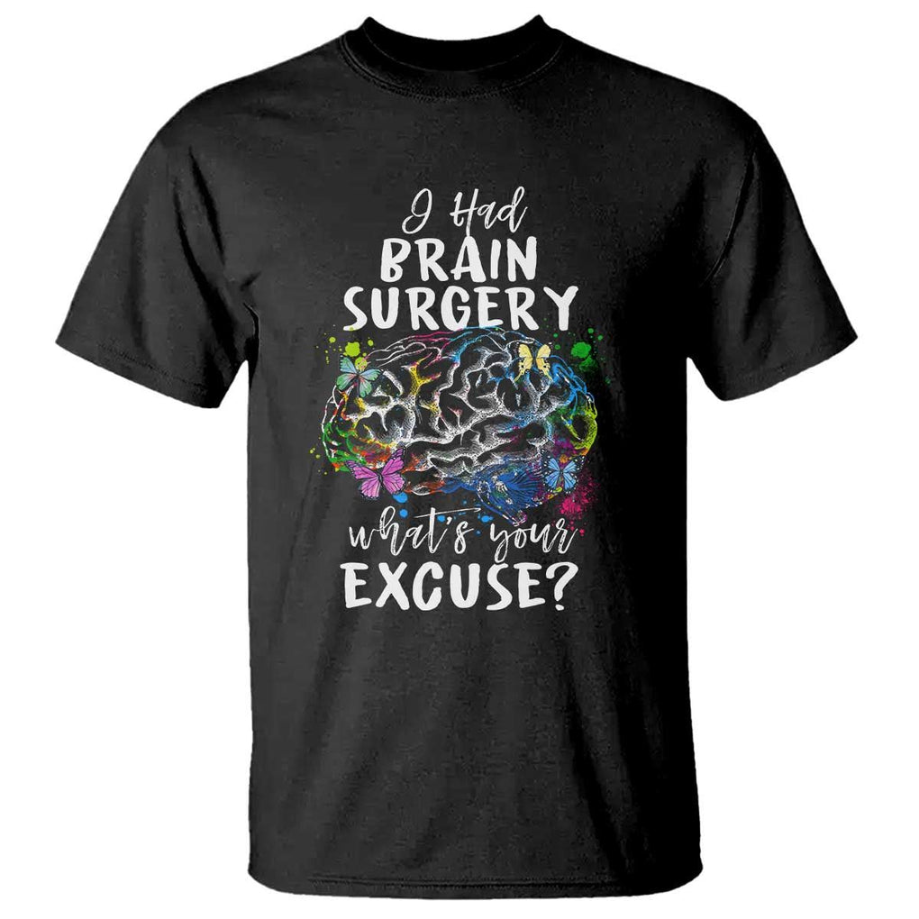 Brain Tumor Awareness T Shirt I Had Brain Surgery What's Your Excuse TS09 Black Print Your Wear