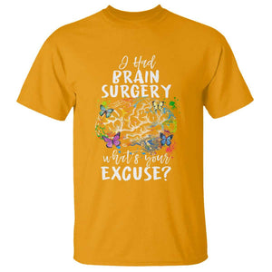 Brain Tumor Awareness T Shirt I Had Brain Surgery What's Your Excuse TS09 Gold Print Your Wear