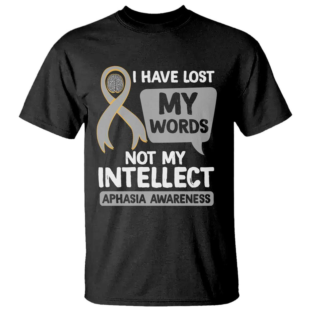 Aphasia Awareness T Shirt I Have Lost My Words Not My Intellect TS09 Black Print Your Wear